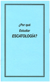 ¿Por qué Estudiar Escatología?